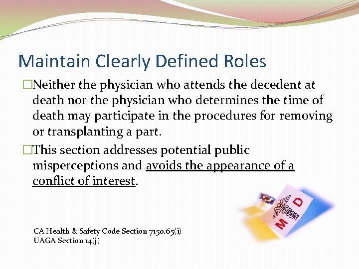 Maintain Clearly Defined Roles �Neither the physician who attends the decedent at death nor