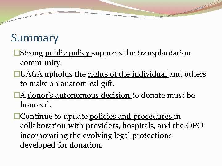 Summary �Strong public policy supports the transplantation community. �UAGA upholds the rights of the