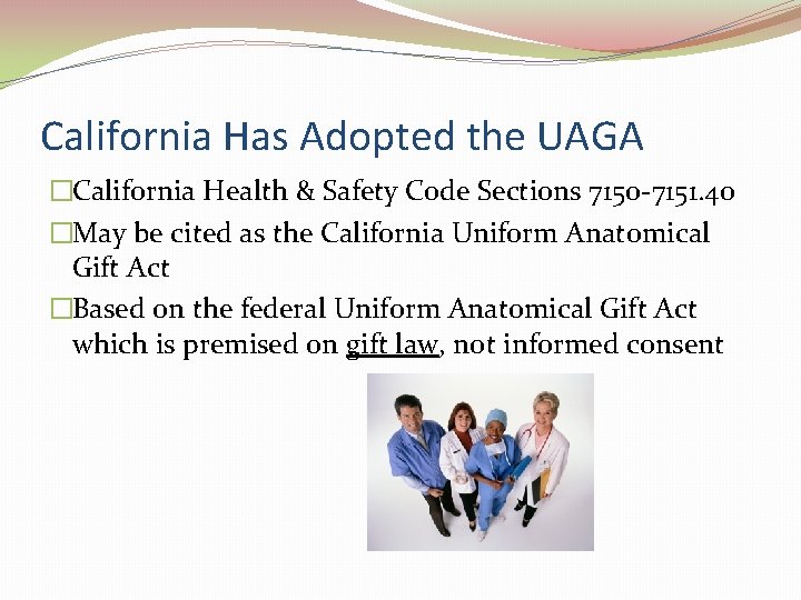 California Has Adopted the UAGA �California Health & Safety Code Sections 7150 -7151. 40