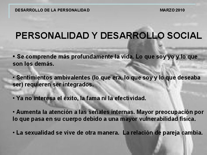 DESARROLLO DE LA PERSONALIDAD MARZO 2010 PERSONALIDAD Y DESARROLLO SOCIAL • Se comprende más