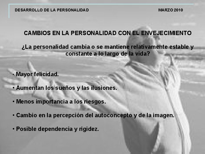 DESARROLLO DE LA PERSONALIDAD MARZO 2010 CAMBIOS EN LA PERSONALIDAD CON EL ENVEJECIMIENTO ¿La