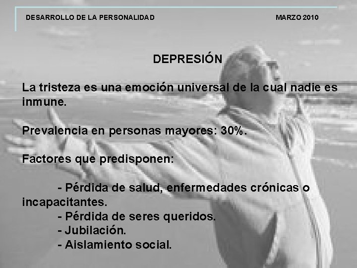 DESARROLLO DE LA PERSONALIDAD MARZO 2010 DEPRESIÓN La tristeza es una emoción universal de