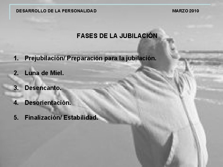 DESARROLLO DE LA PERSONALIDAD FASES DE LA JUBILACIÓN 1. Prejubilación/ Preparación para la jubilación.