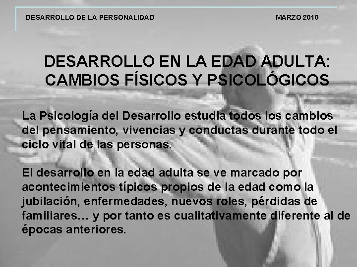 DESARROLLO DE LA PERSONALIDAD MARZO 2010 DESARROLLO EN LA EDAD ADULTA: CAMBIOS FÍSICOS Y