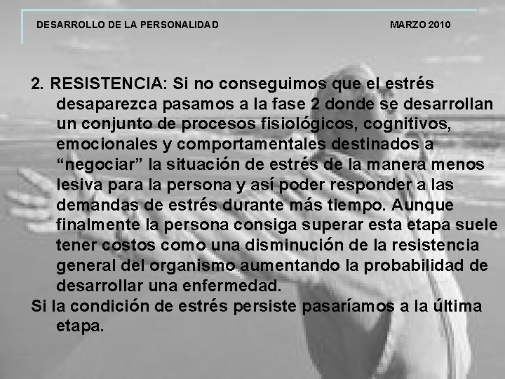 DESARROLLO DE LA PERSONALIDAD MARZO 2010 2. RESISTENCIA: Si no conseguimos que el estrés