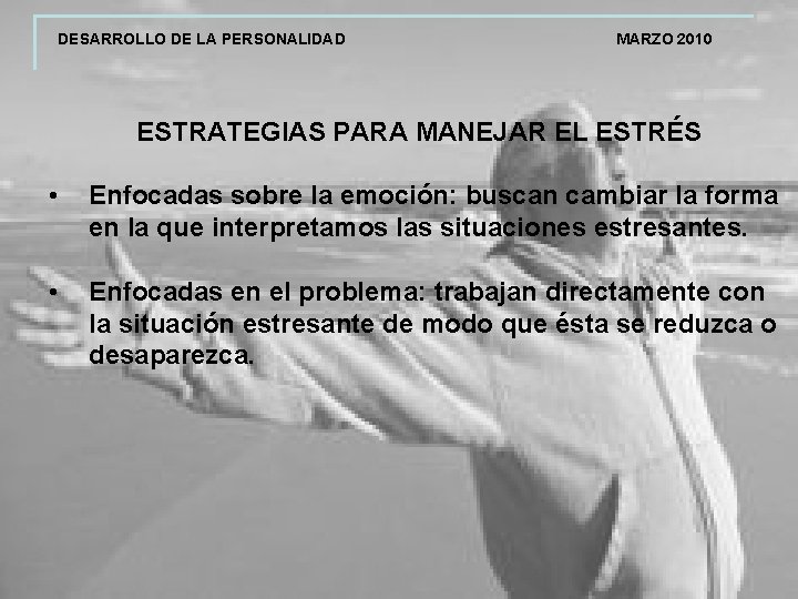 DESARROLLO DE LA PERSONALIDAD MARZO 2010 ESTRATEGIAS PARA MANEJAR EL ESTRÉS • Enfocadas sobre