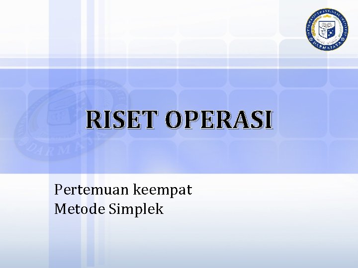 RISET OPERASI Pertemuan keempat Metode Simplek 