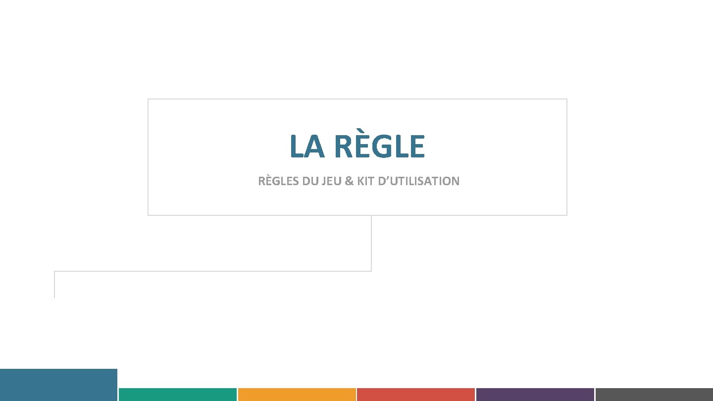 LA RÈGLES DU JEU & KIT D’UTILISATION 