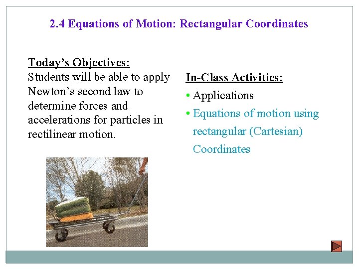 2. 4 Equations of Motion: Rectangular Coordinates Today’s Objectives: Students will be able to