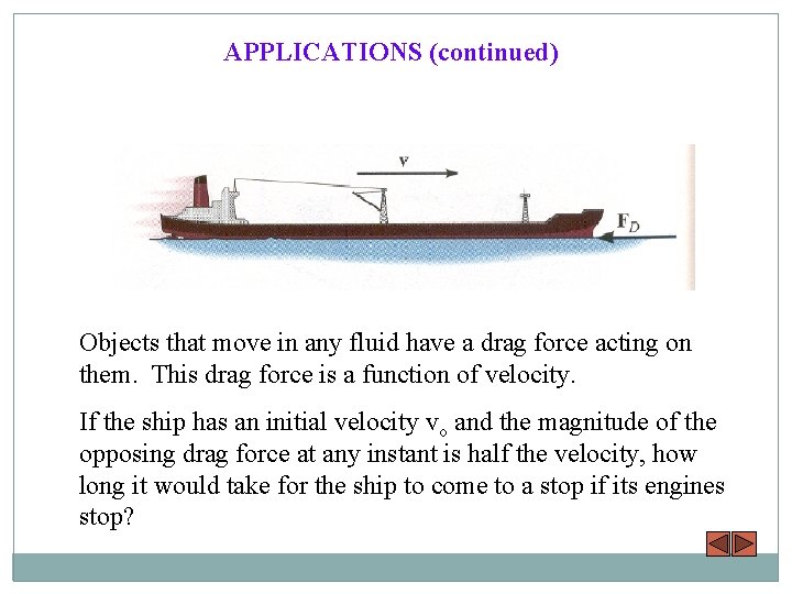APPLICATIONS (continued) Objects that move in any fluid have a drag force acting on