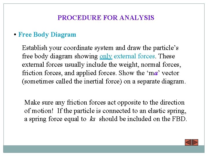 PROCEDURE FOR ANALYSIS • Free Body Diagram Establish your coordinate system and draw the