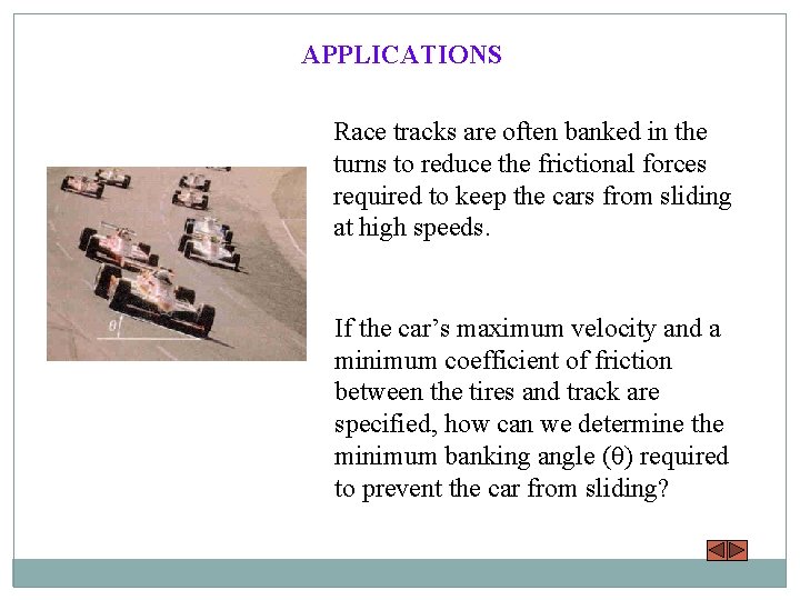 APPLICATIONS Race tracks are often banked in the turns to reduce the frictional forces