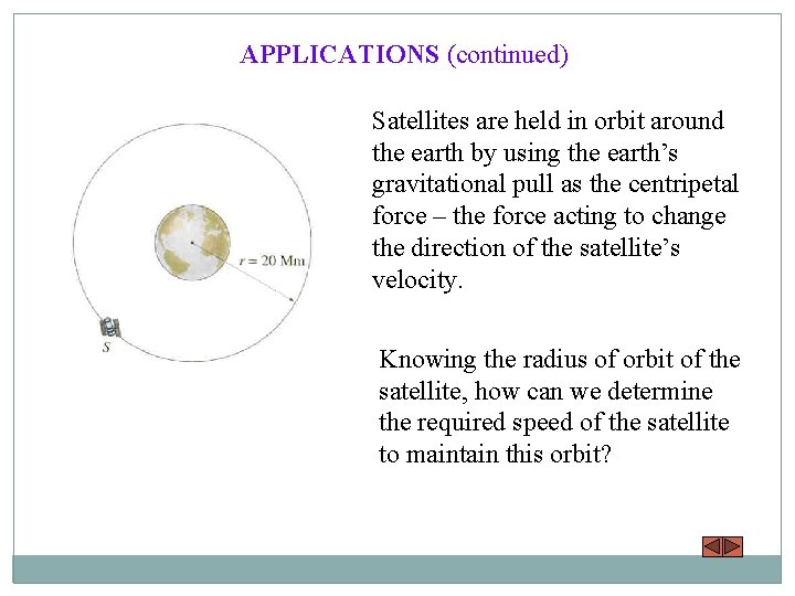 APPLICATIONS (continued) Satellites are held in orbit around the earth by using the earth’s