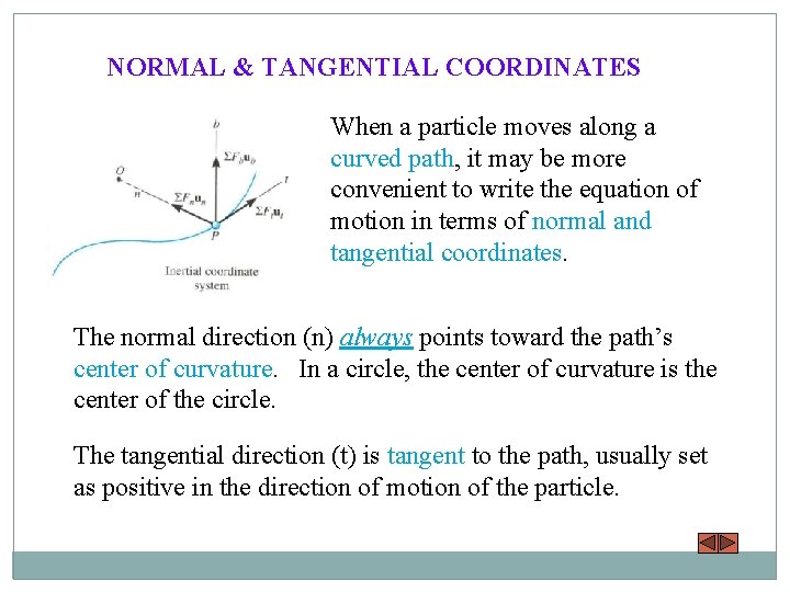 NORMAL & TANGENTIAL COORDINATES When a particle moves along a curved path, it may
