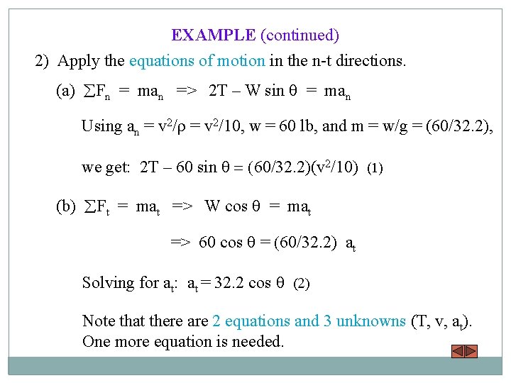 EXAMPLE (continued) 2) Apply the equations of motion in the n-t directions. (a) Fn