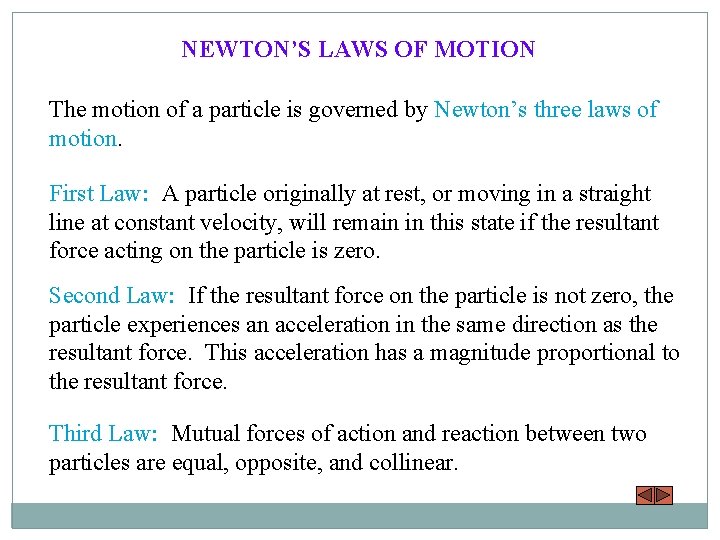 NEWTON’S LAWS OF MOTION The motion of a particle is governed by Newton’s three