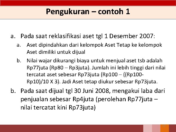 Pengukuran – contoh 1 a. Pada saat reklasifikasi aset tgl 1 Desember 2007: a. Pengukuran – contoh 1 a. Pada saat reklasifikasi aset tgl 1 Desember 2007: a.