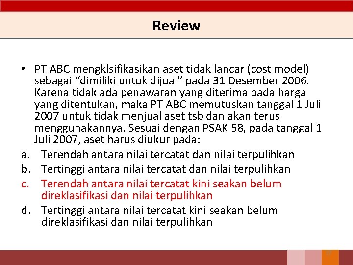 Review • PT ABC mengklsifikasikan aset tidak lancar (cost model) sebagai “dimiliki untuk dijual” Review • PT ABC mengklsifikasikan aset tidak lancar (cost model) sebagai “dimiliki untuk dijual”