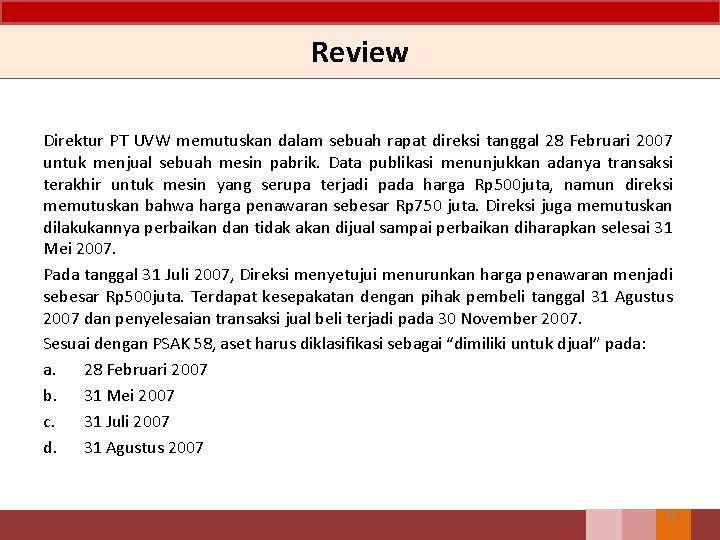 Review Direktur PT UVW memutuskan dalam sebuah rapat direksi tanggal 28 Februari 2007 untuk Review Direktur PT UVW memutuskan dalam sebuah rapat direksi tanggal 28 Februari 2007 untuk