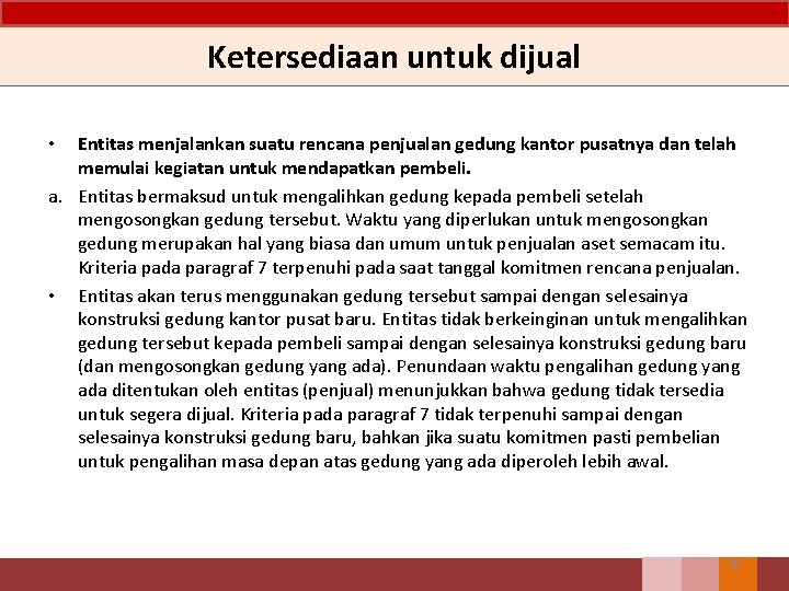 Ketersediaan untuk dijual Entitas menjalankan suatu rencana penjualan gedung kantor pusatnya dan telah memulai Ketersediaan untuk dijual Entitas menjalankan suatu rencana penjualan gedung kantor pusatnya dan telah memulai