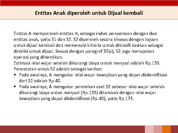 Entitas Anak diperoleh untuk Dijual kembali Entitas A memperoleh entitas H, sebagai induk perusahaan Entitas Anak diperoleh untuk Dijual kembali Entitas A memperoleh entitas H, sebagai induk perusahaan