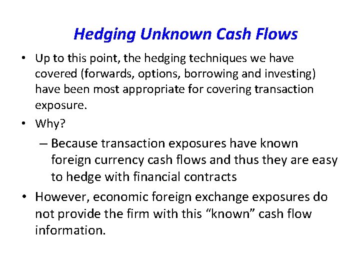 Hedging Unknown Cash Flows • Up to this point, the hedging techniques we have