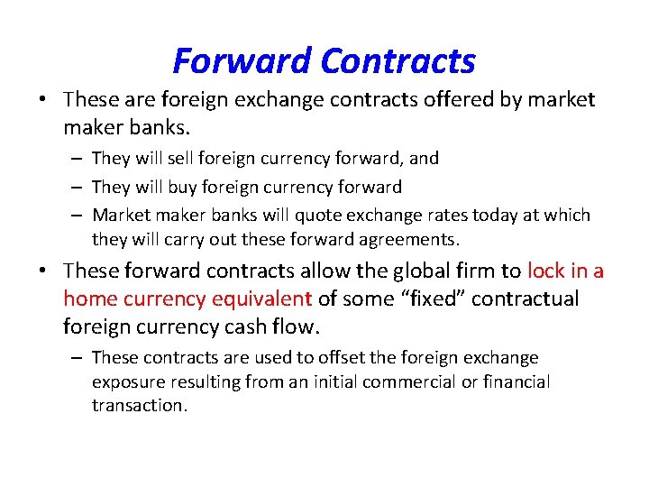 Forward Contracts • These are foreign exchange contracts offered by market maker banks. –