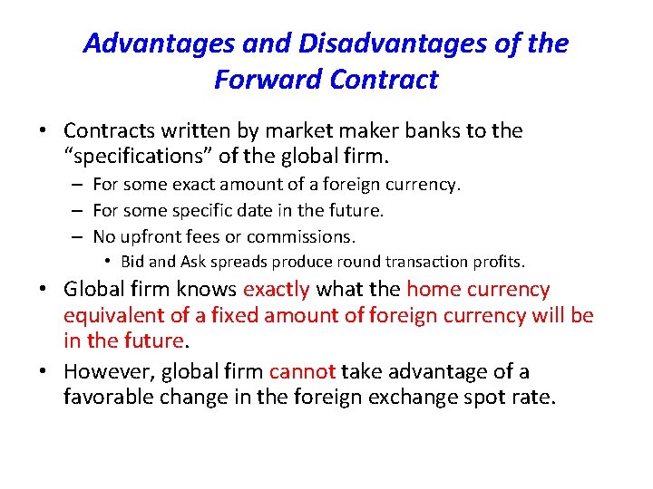 Advantages and Disadvantages of the Forward Contract • Contracts written by market maker banks