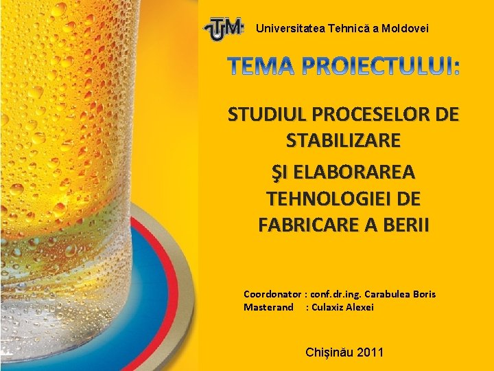 Universitatea Tehnică a Moldovei STUDIUL PROCESELOR DE STABILIZARE ŞI ELABORAREA TEHNOLOGIEI DE FABRICARE A