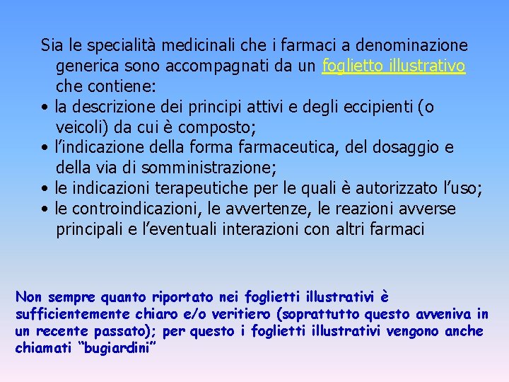 Sia le specialità medicinali che i farmaci a denominazione generica sono accompagnati da un