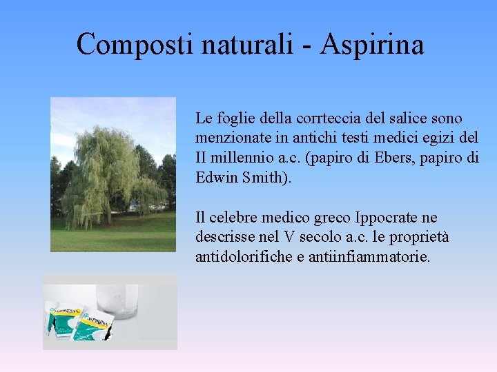 Composti naturali - Aspirina Le foglie della corrteccia del salice sono menzionate in antichi