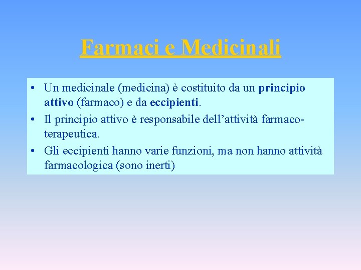 Farmaci e Medicinali • Un medicinale (medicina) è costituito da un principio attivo (farmaco)