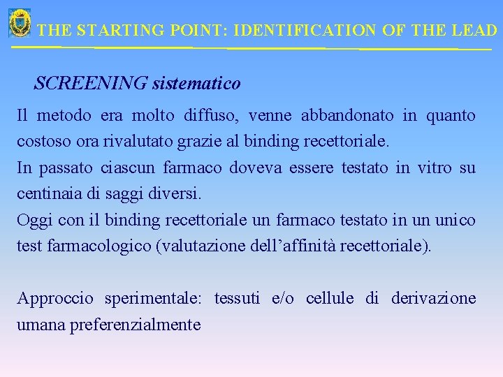 THE STARTING POINT: IDENTIFICATION OF THE LEAD SCREENING sistematico Il metodo era molto diffuso,