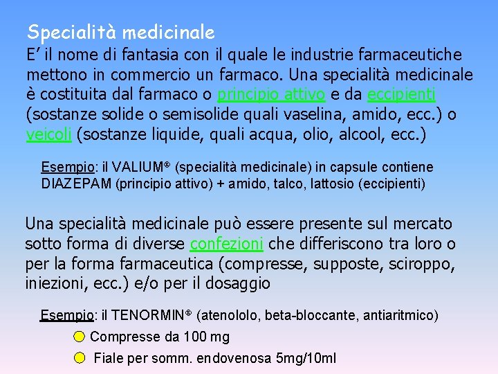 Specialità medicinale E’ il nome di fantasia con il quale le industrie farmaceutiche mettono