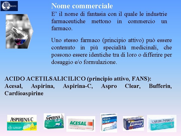 Nome commerciale E’ il nome di fantasia con il quale le industrie farmaceutiche mettono