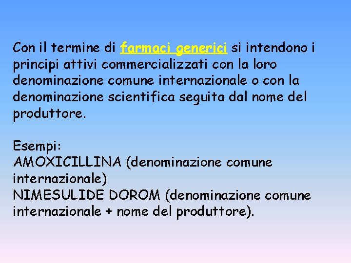 Con il termine di farmaci generici si intendono i principi attivi commercializzati con la