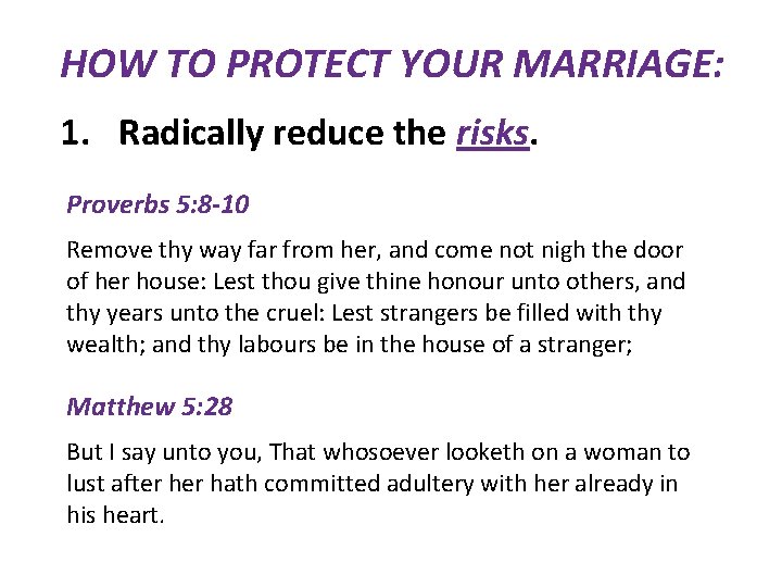 HOW TO PROTECT YOUR MARRIAGE: 1. Radically reduce the risks. Proverbs 5: 8 -10