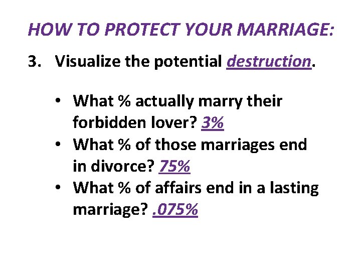 HOW TO PROTECT YOUR MARRIAGE: 3. Visualize the potential destruction. • What % actually