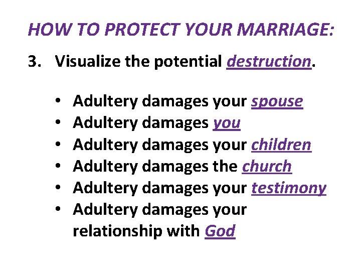 HOW TO PROTECT YOUR MARRIAGE: 3. Visualize the potential destruction. • • • Adultery