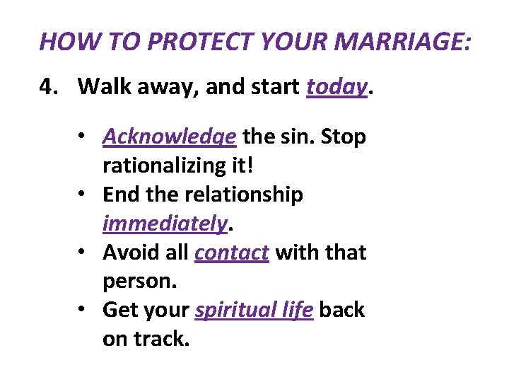 HOW TO PROTECT YOUR MARRIAGE: 4. Walk away, and start today. • Acknowledge the