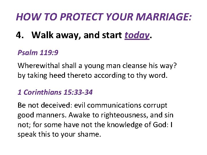 HOW TO PROTECT YOUR MARRIAGE: 4. Walk away, and start today. Psalm 119: 9
