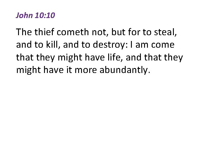 John 10: 10 The thief cometh not, but for to steal, and to kill,