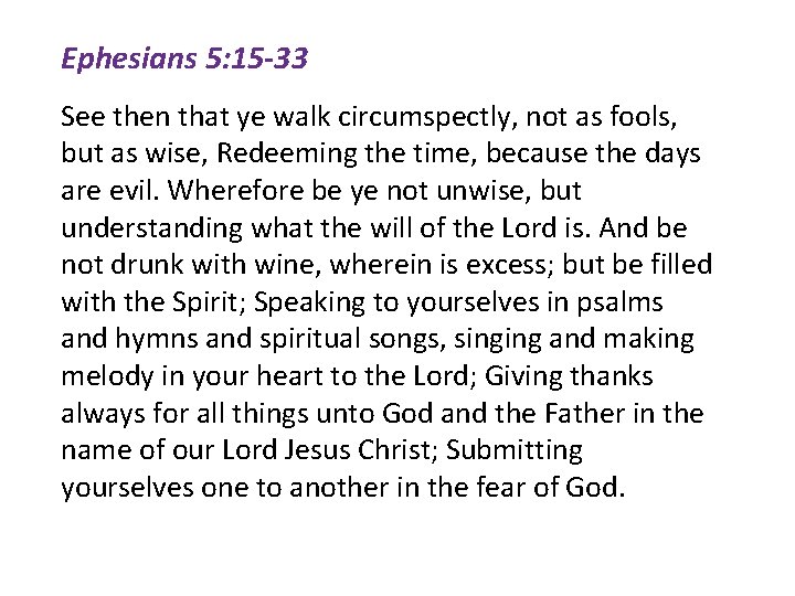 Ephesians 5: 15 -33 See then that ye walk circumspectly, not as fools, but