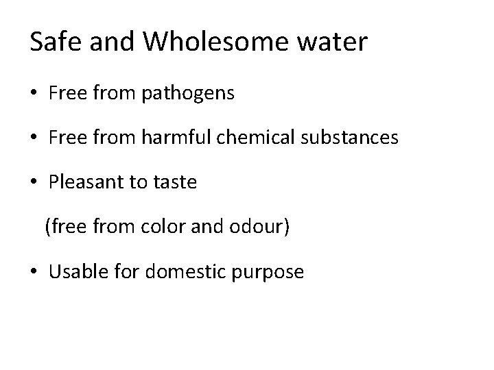 Safe and Wholesome water • Free from pathogens • Free from harmful chemical substances