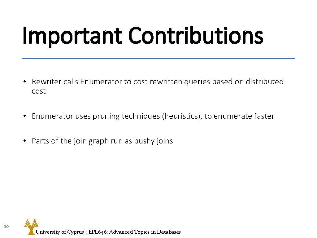 Important Contributions • Rewriter calls Enumerator to cost rewritten queries based on distributed cost