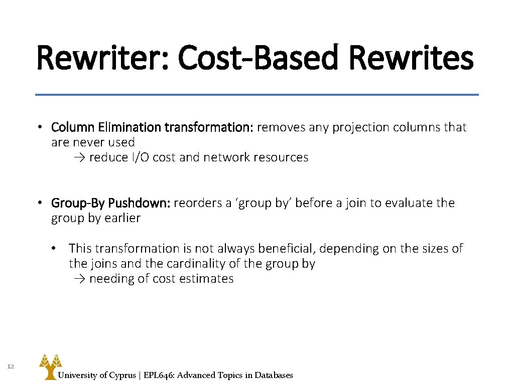 Rewriter: Cost-Based Rewrites • Column Elimination transformation: removes any projection columns that are never