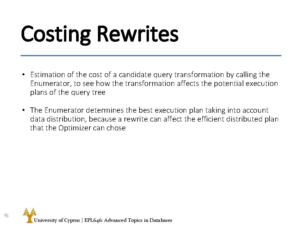 Costing Rewrites • Estimation of the cost of a candidate query transformation by calling