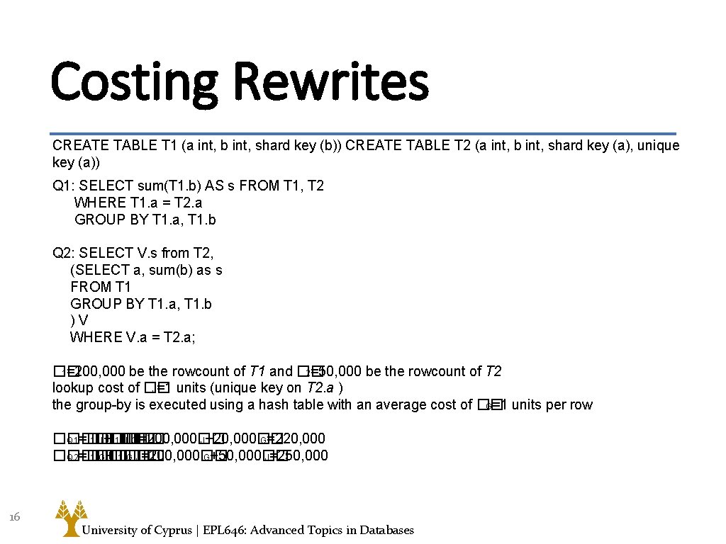 Costing Rewrites CREATE TABLE T 1 (a int, b int, shard key (b)) CREATE