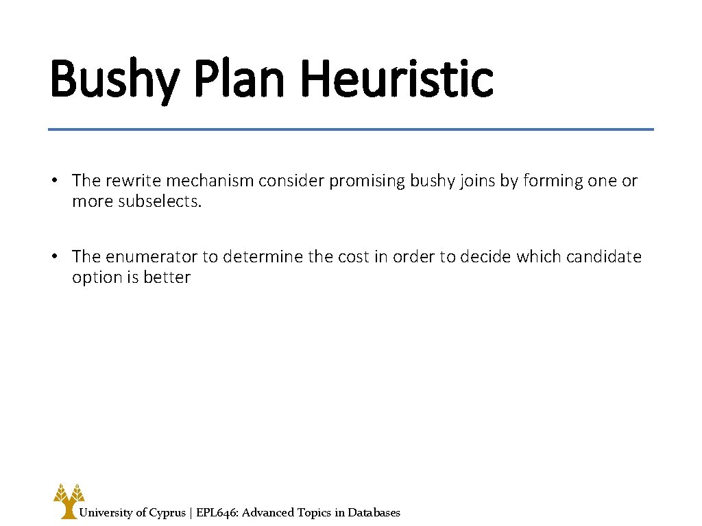 Bushy Plan Heuristic • The rewrite mechanism consider promising bushy joins by forming one