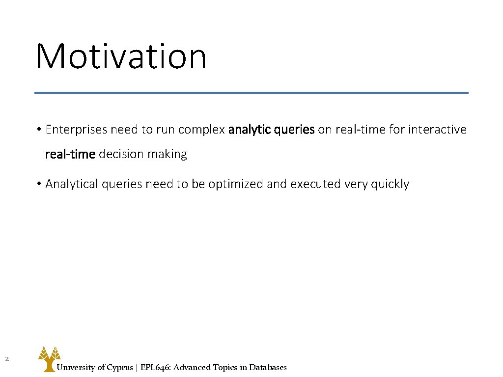 Motivation • Enterprises need to run complex analytic queries on real-time for interactive real-time